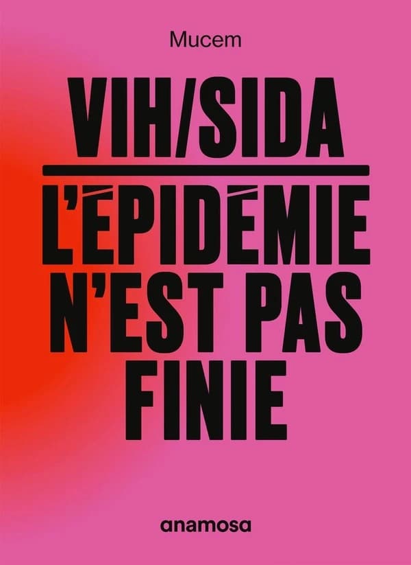 VIH-SIDA, l'épidémie n'est pas finie : [exposition, Marseille, Mucem, 15 décembre 2021-15 mai 2022]