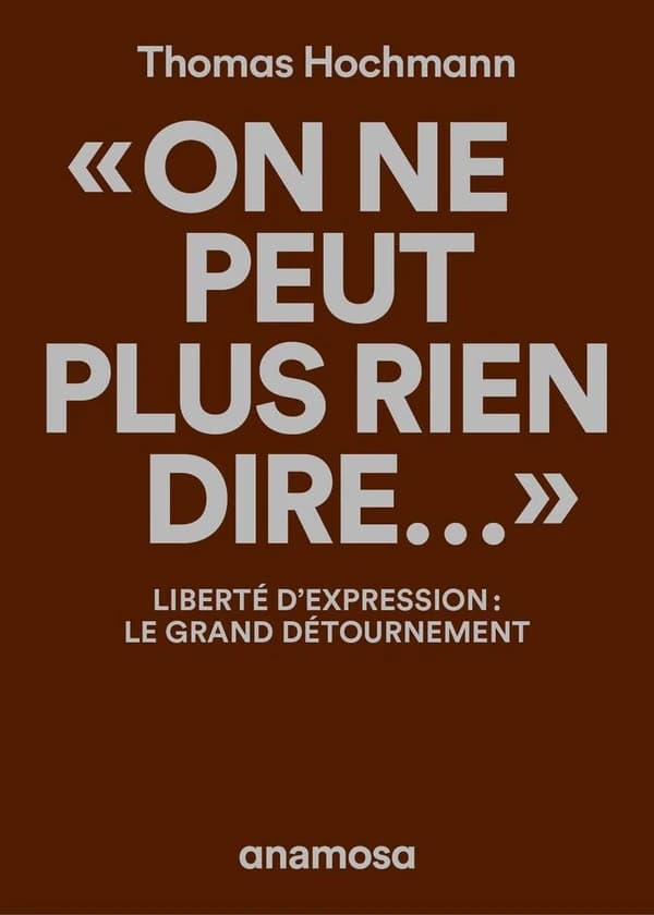 On ne peut plus rien dire : liberté d'expression, le grand détournement