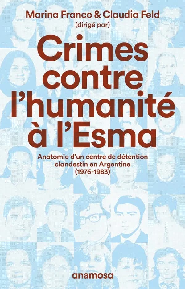 Crimes contre l'humanité à l'Esma : Anatomie d’un centre de détention clandestin en Argentine (1976-1983)