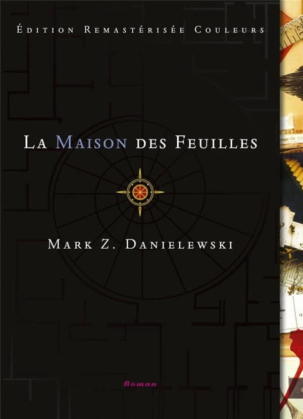 La maison des feuilles : par Zampanò, avec une introduction et des notes de Johnny Errand (Edition remastérisée couleurs) Mark Z. Danielewski ; traduit par Claro