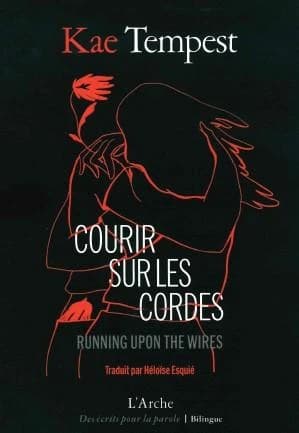 Courir sur les cordes ([Éd.] bilingue) Kae Tempest ; traduit de l'anglais par Héloïse Esquié : Running upon the wires