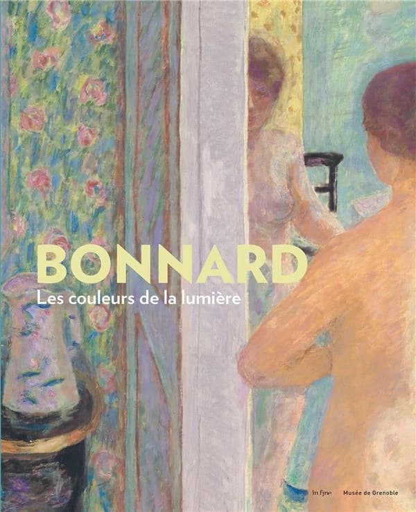 Bonnard, Les couleurs de la lumière : [exposition, Grenoble, Musée de Grenoble, 29 octobre 2021-29 janvier 2022]