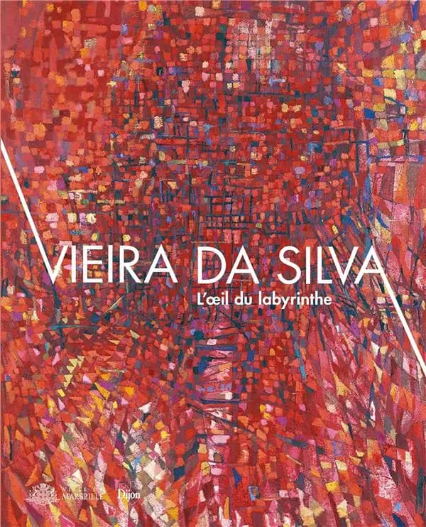 Vieira da Silva, L'oeil du labyrinthe : [exposition, Marseille, Musée Cantini, 10 juin-6 novembre 2022, Dijon, Musée des beaux-arts, 16 décembre 2022-3 avril 2023]