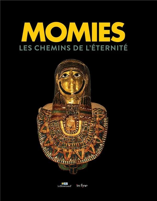 Momies : les chemins de l'éternité : [exposition, 10 juin-25 septembre 2022, Hôtel départemental des expositions du Var, Draguignan]