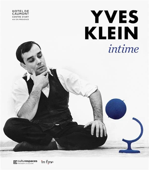Yves Klein intime : [exposition, Aix-en-Provence, Hôtel de Caumont-centre d'art, 28 octobre 2022-26 mars 2023]