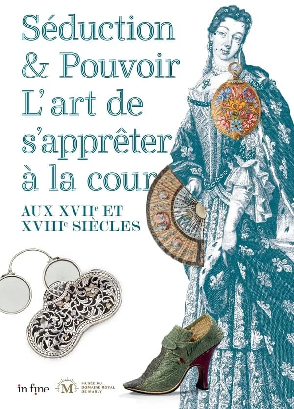 Séduction & pouvoir, l'art de s'apprêter à la cour : aux XVIIe et XVIIIe siècles : [exposition, Marly-le-Roy, Musée du Domaine royal de Marly, 14 avril-27 août 2023]