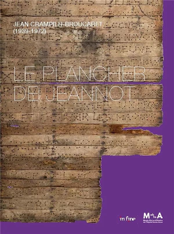 Jean Crampilh-Broucaret, 1939-1972, "Le plancher de Jeannot" : [exposition, Paris, Musée d'art et d'histoire de l'hôpital Sainte-Anne, MAHHSA, 11 septembre 2024-27 avril 2025]