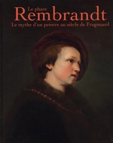 Le phare Rembrandt : le mythe d'un peintre au siècle de Fragonard : [exposition, Draguignan, Musée des beaux-arts, 15 novembre 2025-15 mars 2026]