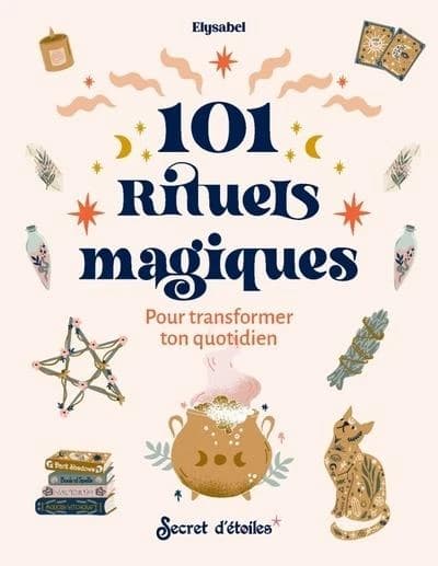 101 rituels magiques : pour transformer ton quotidien