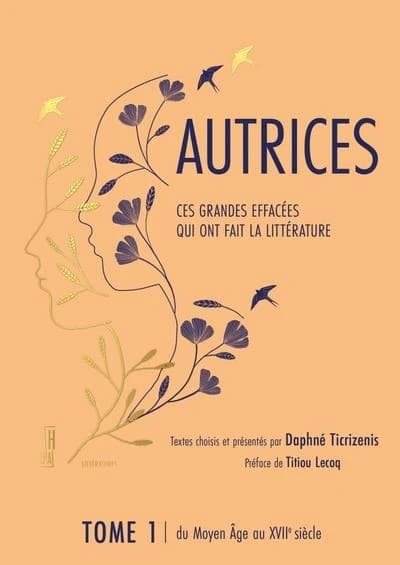 Autrices tome 1 : ces grandes effacées qui ont fait la littérature, du Moyen Age au XVIIe siècle
