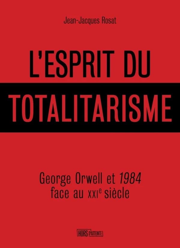 L'esprit du totalitarisme : George Orwell et 1984 face au XXIe siècle
