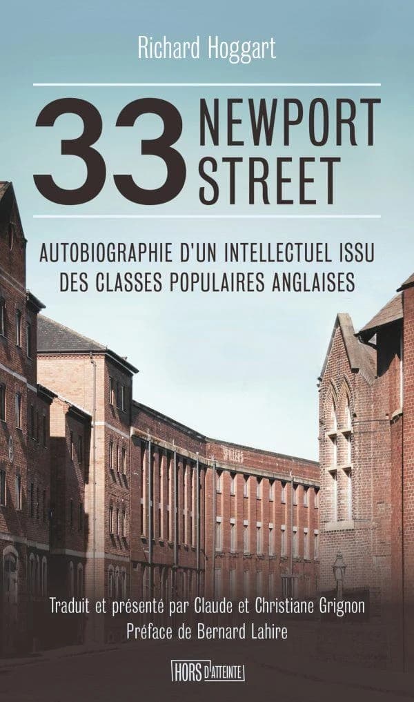 33 Newport street : autobiographie d'un intellectuel issu des classes populaires anglaises (Nouvelle éd.) Richard Hoggart ; présentation de Claude Grignon ; traduction de Christiane et Claude Grignon ; avec la collaboration de Christopher Todd ; préface d
