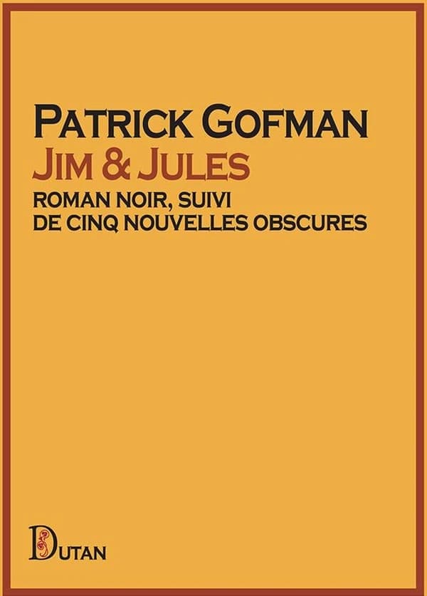 Jim & Jules : roman noir : suivi de cinq nouvelles obscures
