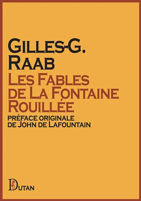 Les fables de La Fontaine rouillée : drôlatiques, poétiques, philosophiques et quelquefois même polémiques