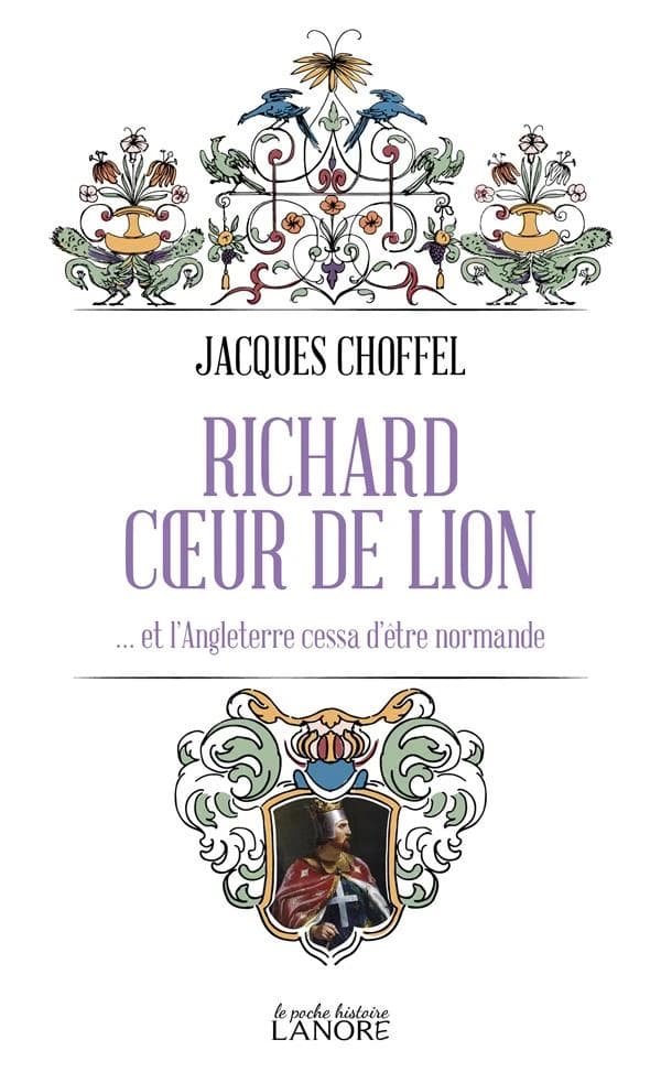Richard Coeur de Lion : et l'Angleterre cessa d'être normande