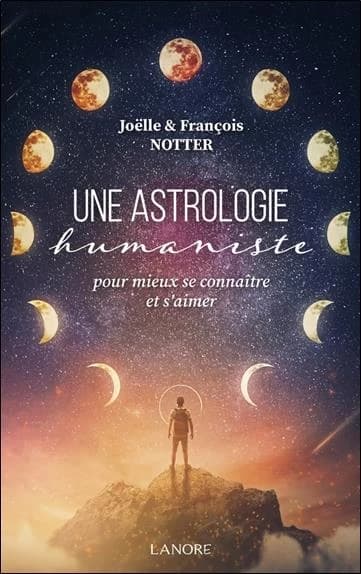 Une astrologie humaniste : Pour mieux se connaître et s'aimer