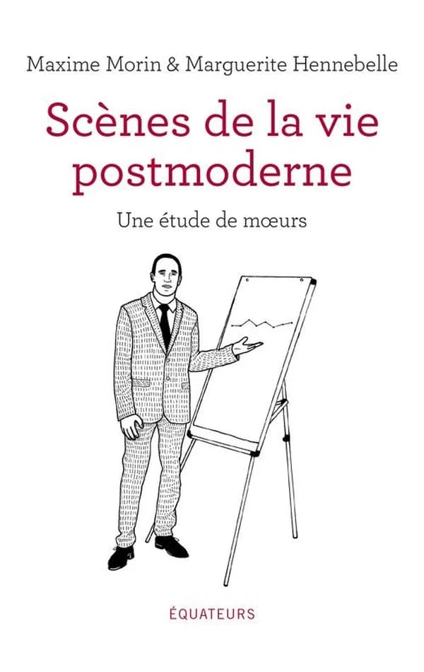 Scènes de la vie postmoderne : une étude de moeurs conduite par Maxime Morin et illustrée par Marguerite Hennebelle