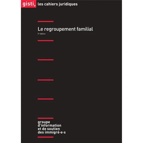 Le regroupement familial (5e éd.) GISTI, Groupe d'information et de soutien des immigré-e-s