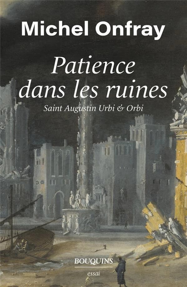 Patience dans les ruines : saint Augustin urbi & orbi : essai