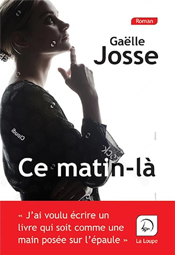 Ce matin-là : roman ([Éd.] en gros caractères) Gaëlle Josse