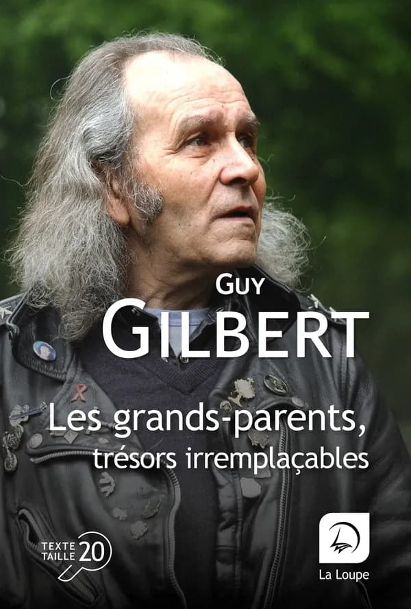 Les grands-parents, trésors irremplaçables : dans l'écoute et l'amour ([Éd. en] gros caractères) Guy Gilbert