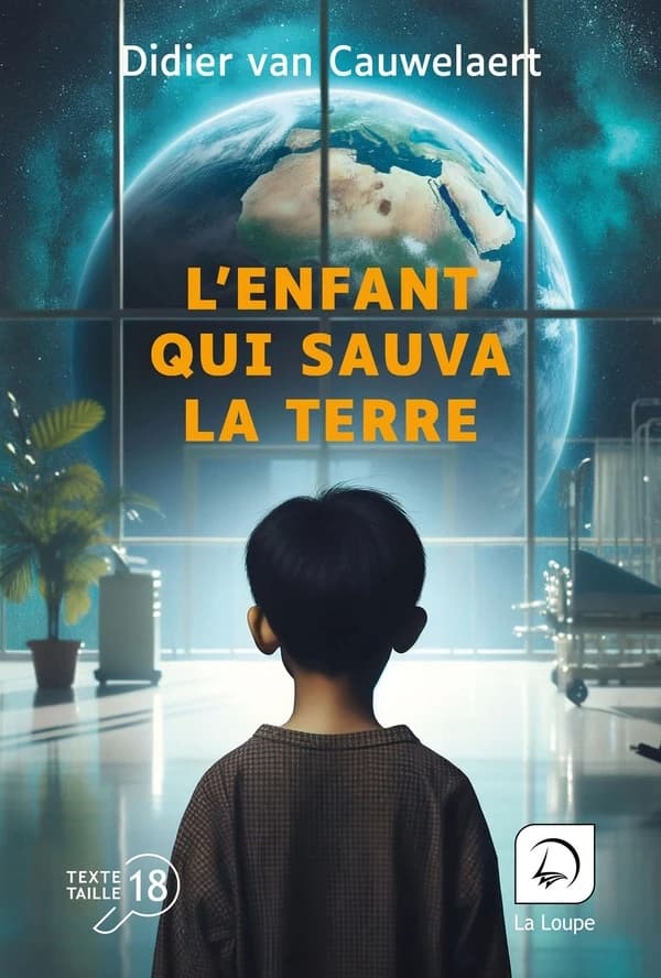 L'enfant qui sauva la Terre : roman ([Éd.] en gros caractères) Didier Van Cauwelaert