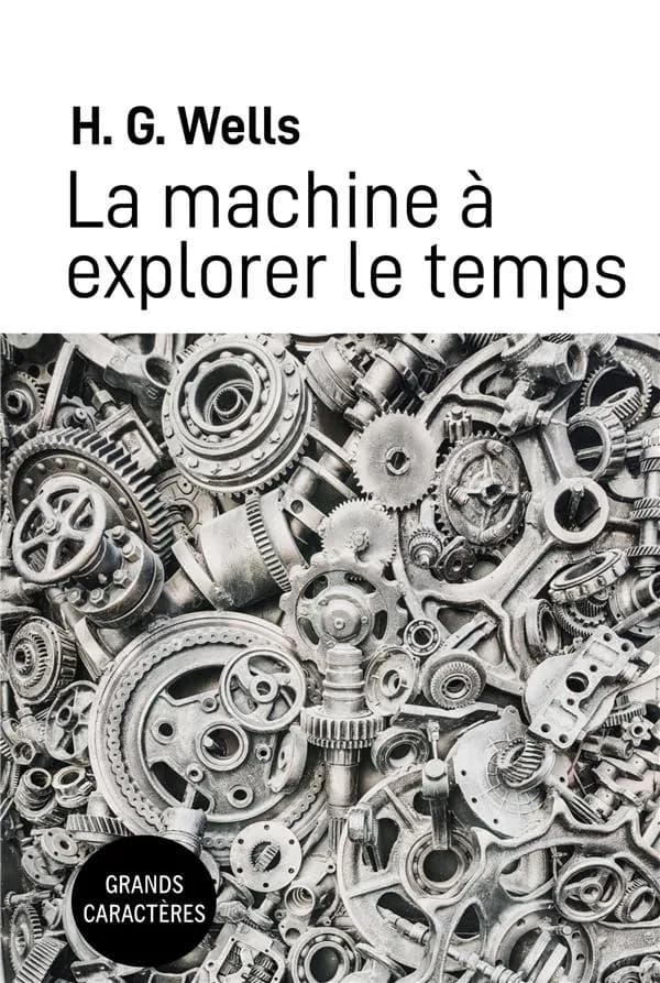 La machine à explorer le temps ([Éd. en] grands caractères) H. G. Wells ; traduction par Henry D. Davray
