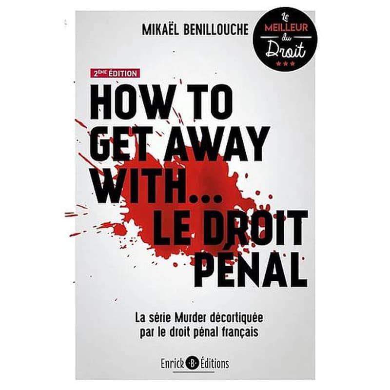 How to get away with le droit pénal : la série Murder décortiquée par le droit pénal français (2e éd.) Mikaël Benillouche,...