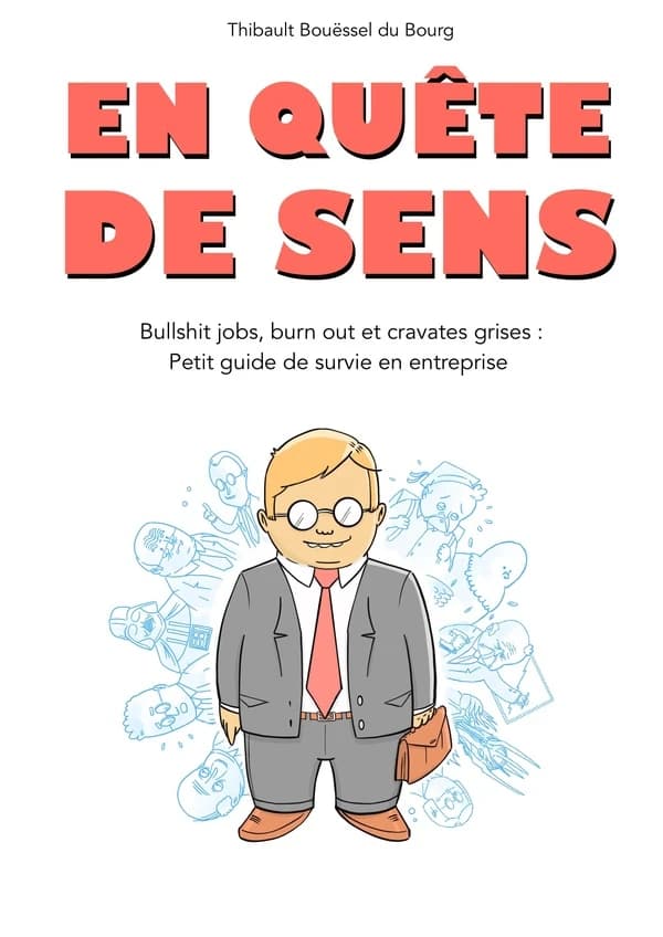 En quête de sens : bullshit jobs, burn out et cravates grises, petit guide de survie en entreprise