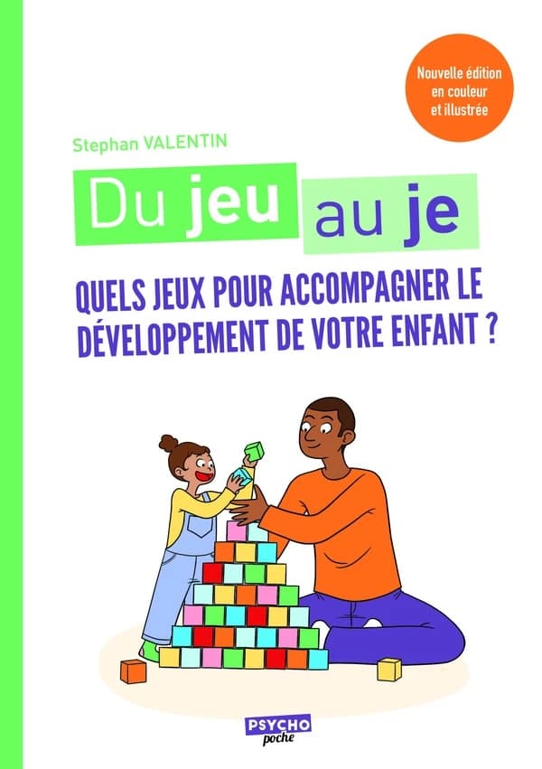 Du jeu au je : quels jeux pour accompagner le développement de votre enfant (2e éd. en couleur et illustrée) Stephan Valentin