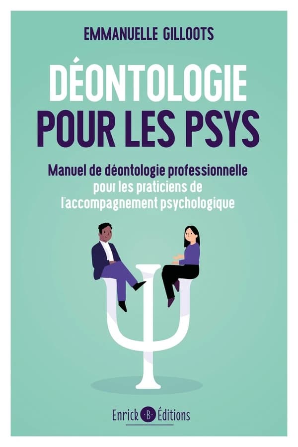 Déontologie pour les psys : manuel de déontologie professionnelle pour les praticiens de l'accompagnement psychologique