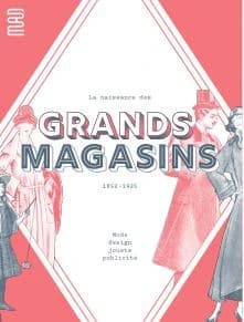 La naissance des grands magasins : 1852-1925, mode, design, jouets, publicité : [exposition, Paris, Musée des arts décoratifs, 10 avril-13 octobre 2024]