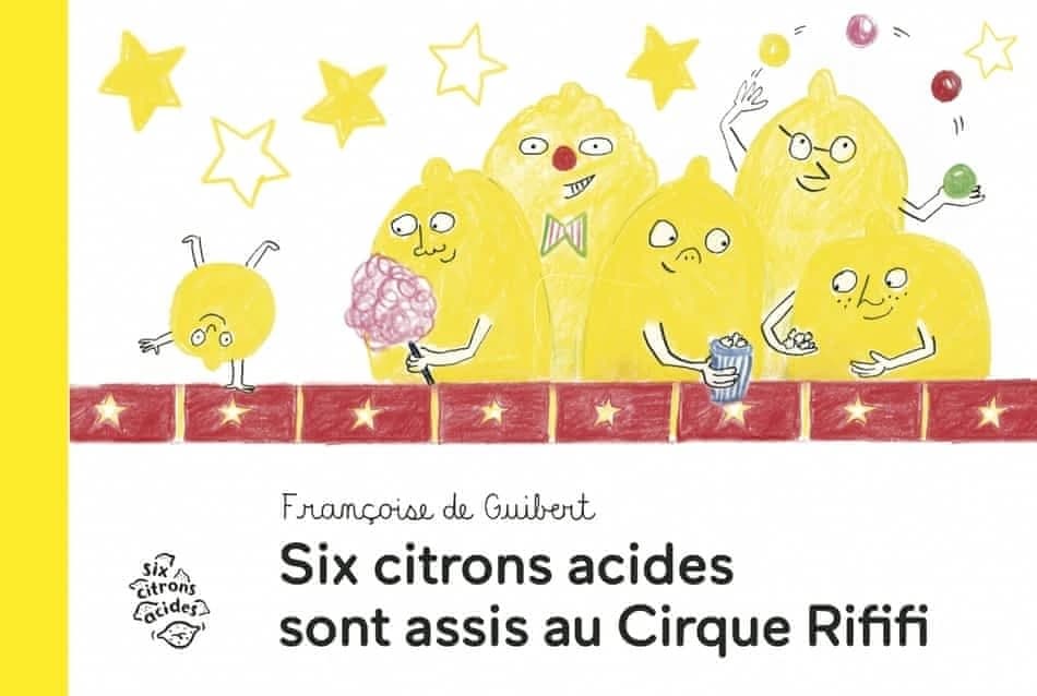 Six citrons acides sont assis au Cirque Rififi (Six citrons acides) De Guibert Fançoise