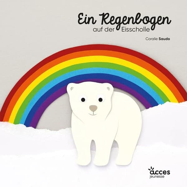 Ein regenbogen auf der eisscholle : Meine erstenn bilderbucher auf