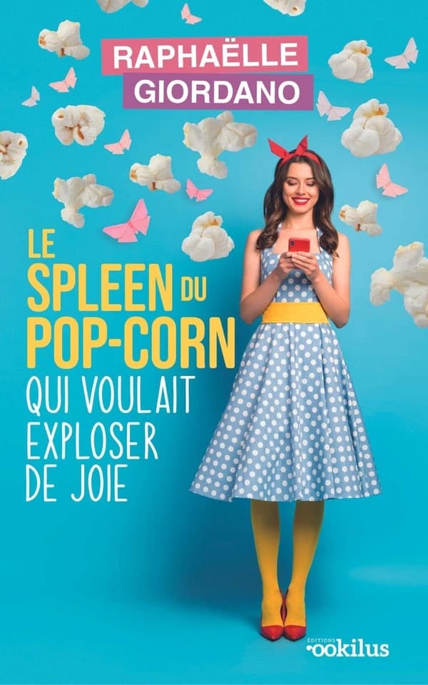 Le spleen du pop corn qui voulait exploser de joie : roman ([Éd. en gros caractères]) Raphaëlle Giordano