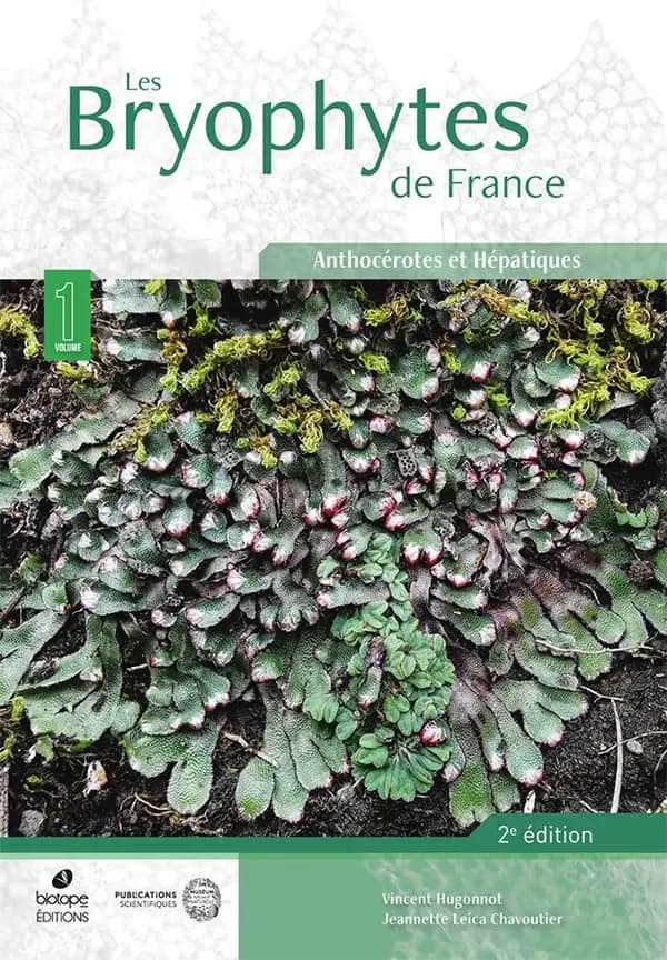 Les bryophytes de France. Volume 1, Anthocérotes et hépatiques (2e éd.) Vincent Hugonnot & Jeannette Leica Chavoutier