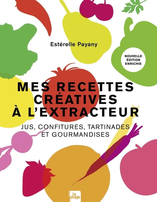 Mes recettes créatives à l'extracteur : jus, confitures, tartinades et gourmandises (Nouvelle éd.enrichie) Estérelle Payany