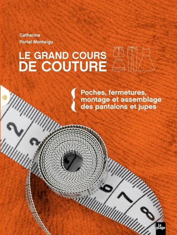 Le grand cours de couture. [Tome 2], Poches, fermetures, montage et assemblage des pantalons et jupes