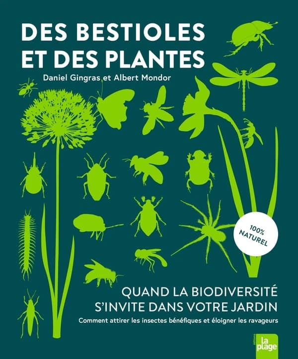 Des bestioles et des plantes : quand la biodiversité s'invite dans votre jardin : comment attirer les insectes bénéfiques et éloigner les ravageurs ([Nouvelle éd.]) Daniel Gingras et Albert Mondor