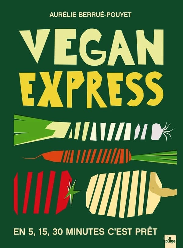 Vegan express : en 5, 15, 30 minutes c'est prêt