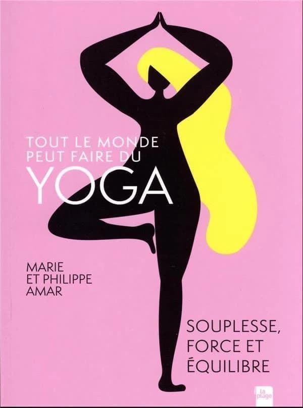 Tout le monde peut faire du yoga : souplesse, force et équilibre