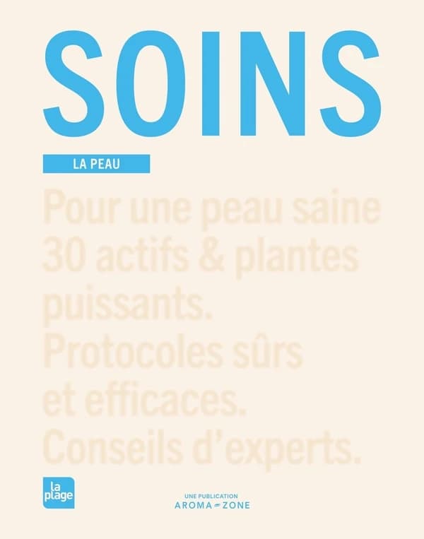 Soins, la peau : pour une peau saine, 30 actifs & plantes puissants, protocoles sûrs et efficaces, conseils d'experts