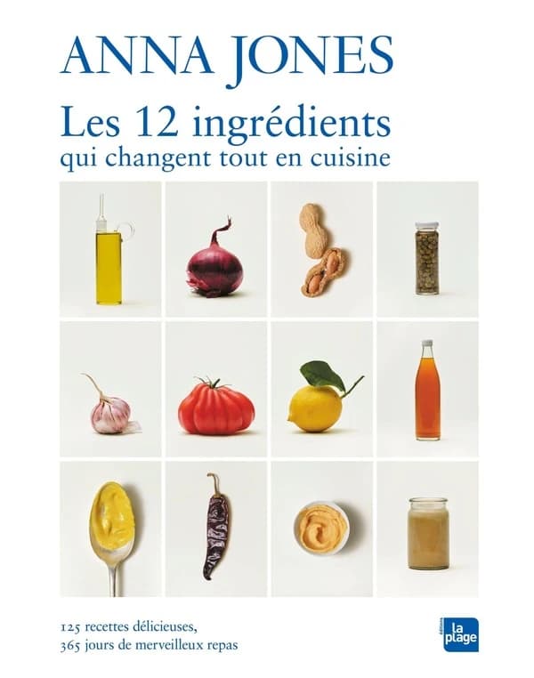Les 12 ingrédients qui changent tout en cuisine : 125 recettes délicieuses, 365 merveilleux repas