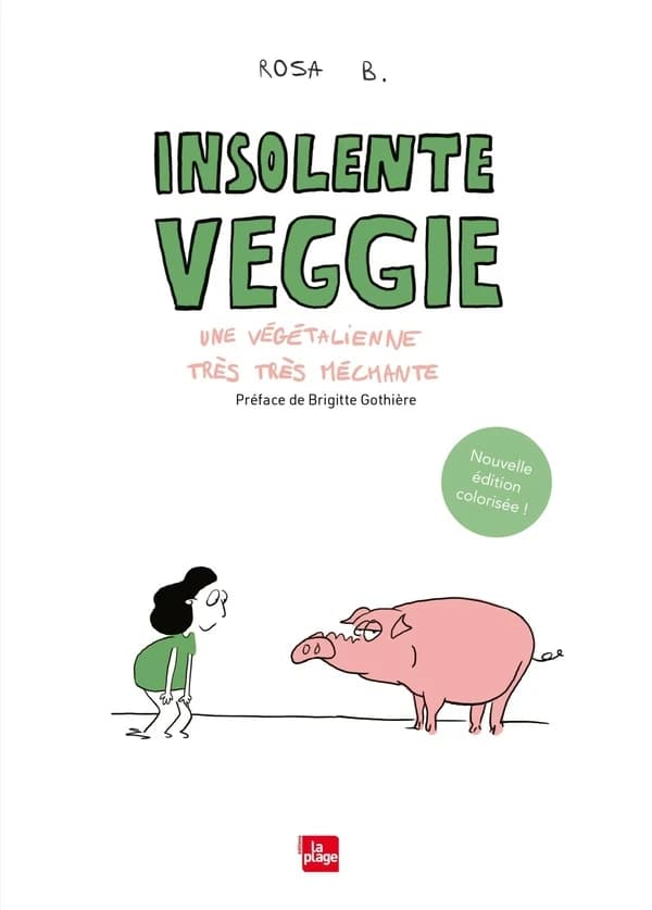 Insolente veggie : une végétalienne très très méchante (Nouvelle éd. colorisée) Rosa B. ; préface de Brigitte Gothière,...