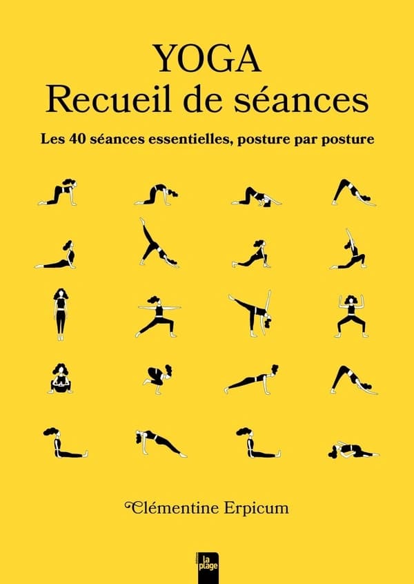 Yoga : recueil de séances, les 40 séances essentielles, posture par posture