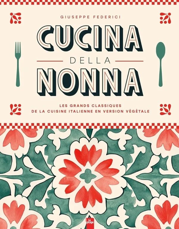 Cucina della nonna : les grands classiques de la cuisine italienne en version végétale