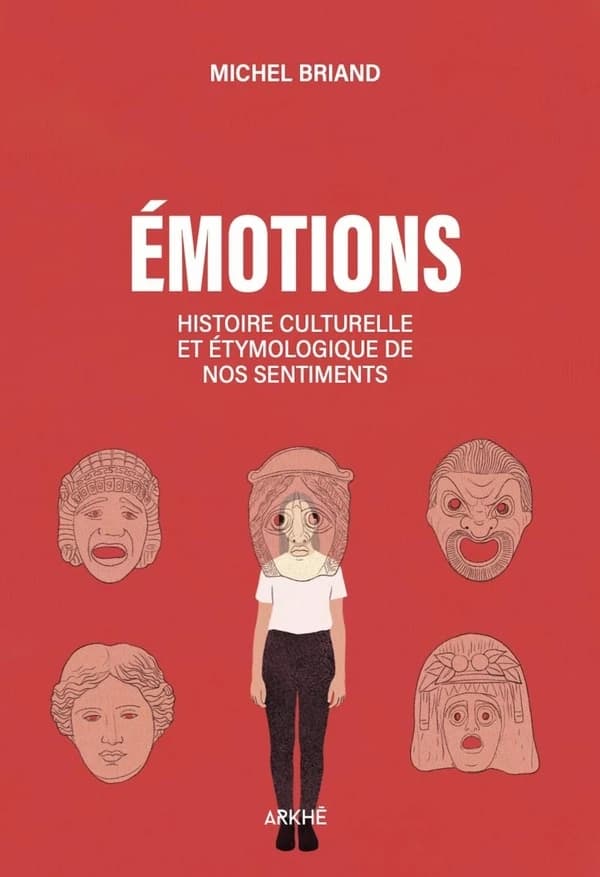 Une histoire des émotions : Amour, colère, joie, peur, confiance, fierté...