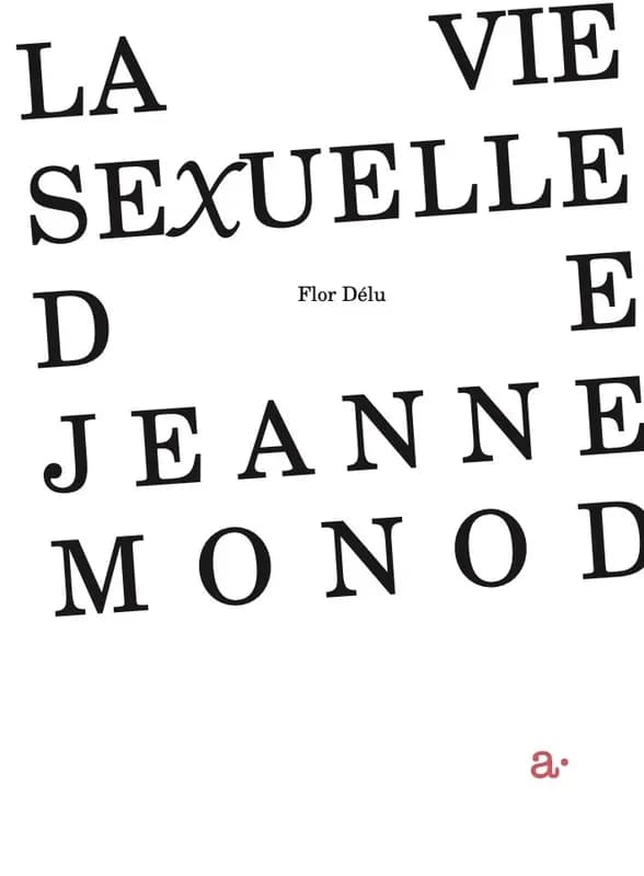 La vie sexuelle de Jeanne Monod (Deuxième éd.) Flor Délu