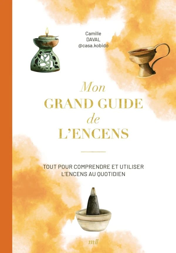 Mon grand guide de l'encens : Tout pour comprendre et utiliser les encens au quotidien
