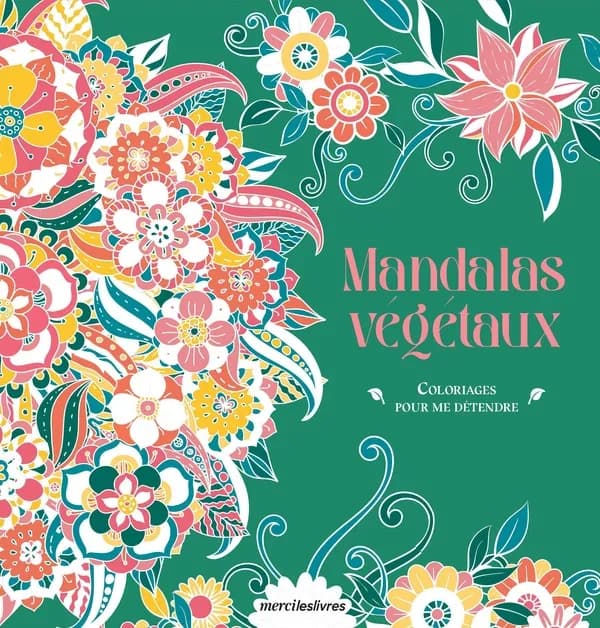 Coloriages pour me détendre : Mandalas végétaux ; 48 coloriages d'art-thérapie pour me détendre
